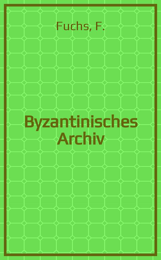Byzantinisches Archiv : Als Ergänzung der Byzantinischen Zeitschrift. H.8 : Die höheren Schulen von Konstantinopel im Mittelalter