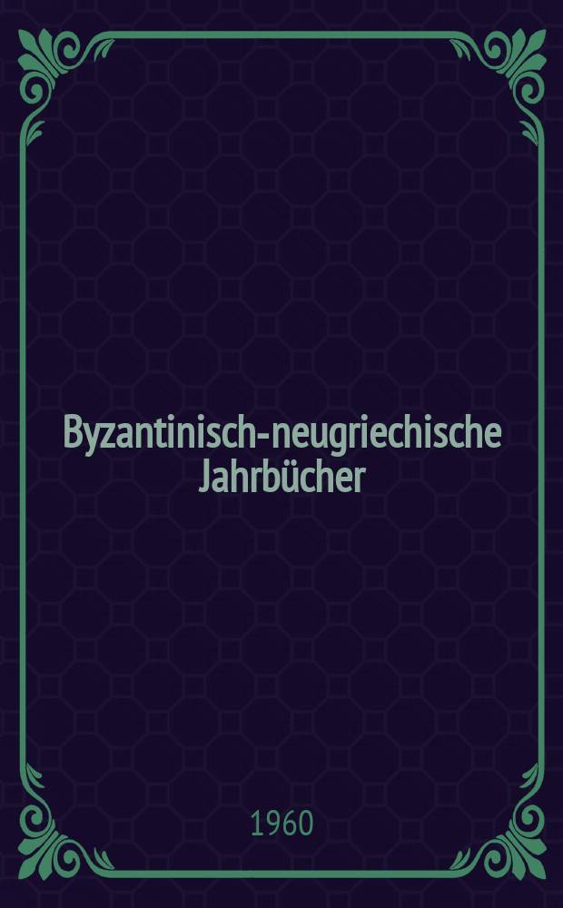Byzantinisch-neugriechische Jahrbücher : International wissenschaftliches Organ. Bd.18 : (1945-1949)