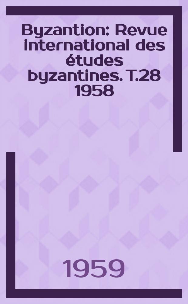 Byzantion : Revue international des études byzantines. T.28 1958 : Melanges Rodolphe Guilland