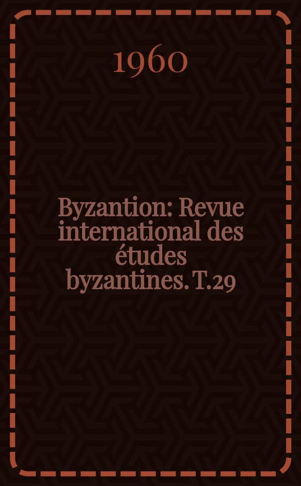 Byzantion : Revue international des études byzantines. T.29/30 1959/1960 : (Hommage à la mémoire de Ciro Giannelli)