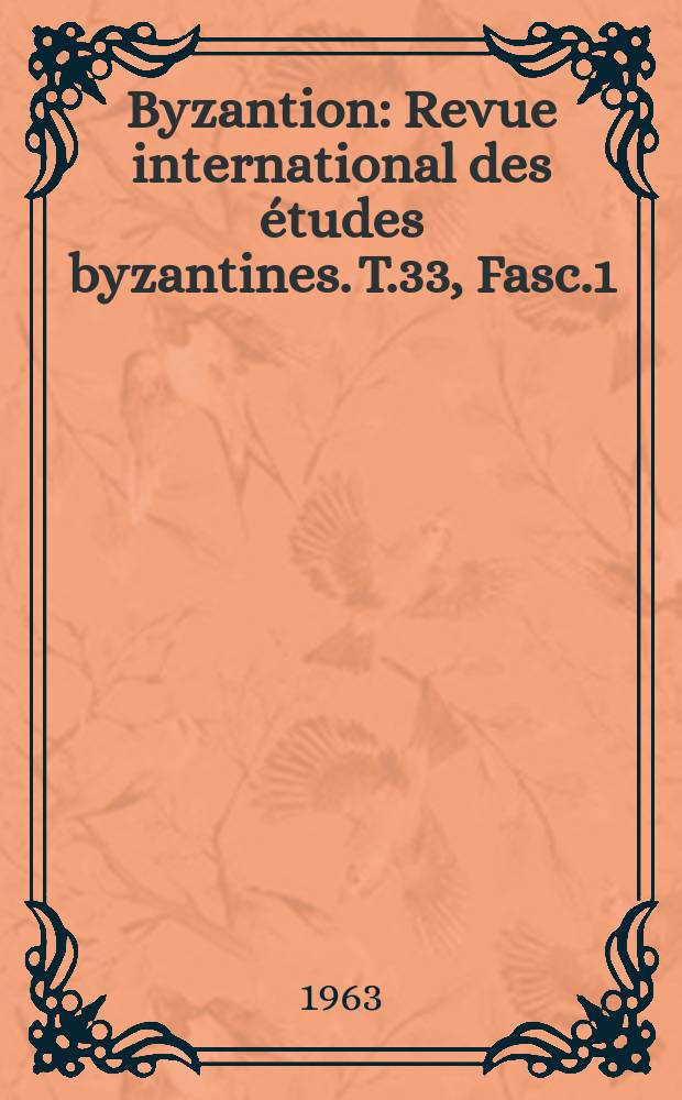 Byzantion : Revue international des études byzantines. T.33, Fasc.1 : (Hommage à Bruno Lavagnini)