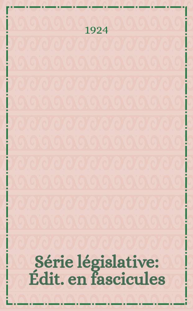 Série législative : Édit. en fascicules : (Publ. mensuelle)