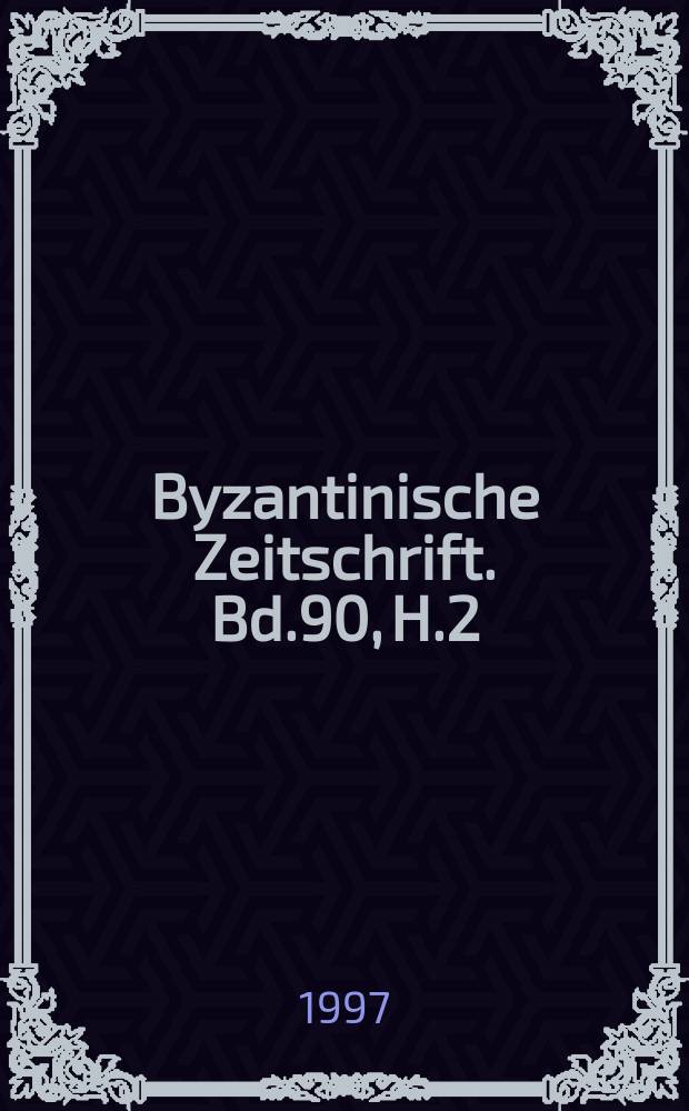 Byzantinische Zeitschrift. Bd.90, H.2