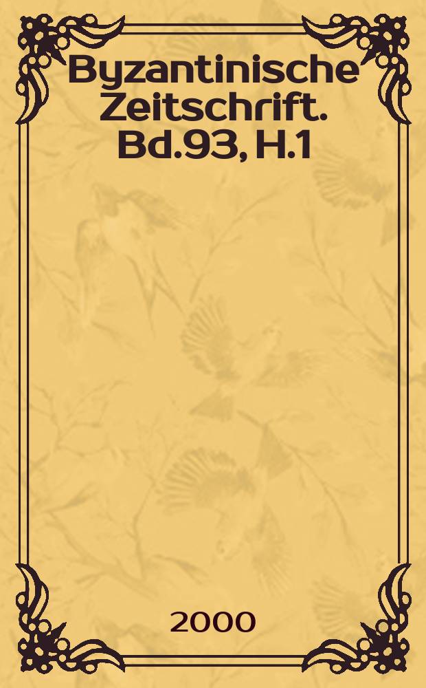 Byzantinische Zeitschrift. Bd.93, H.1