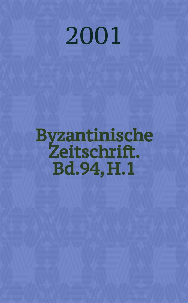 Byzantinische Zeitschrift. Bd.94, H.1