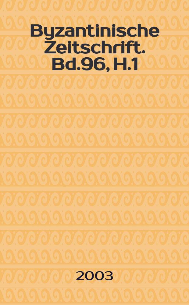 Byzantinische Zeitschrift. Bd.96, H.1