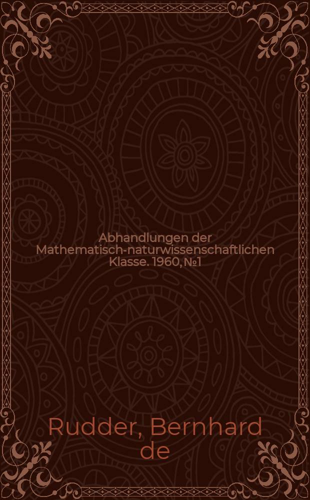 Abhandlungen der Mathematisch-naturwissenschaftlichen Klasse. 1960, №1 : &Uuml;ber die "Abkunterfeiung" Baierns von 1531 und ihren Kartographen Aventinus