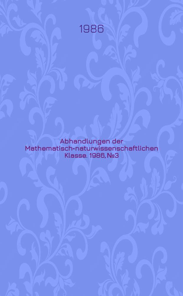 Abhandlungen der Mathematisch-naturwissenschaftlichen Klasse. 1986, №3 : Was erforschen die Mathematiker?
