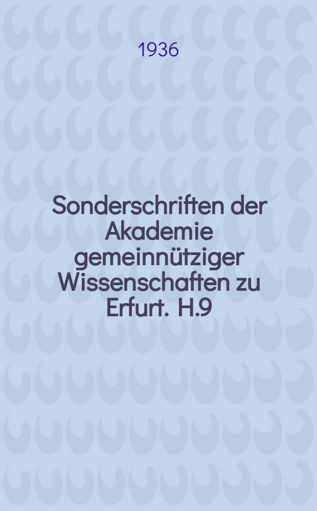 Sonderschriften der Akademie gemeinnütziger Wissenschaften zu Erfurt. H.9 : Benjamin Schütz, insbesondere seine Stellung zur Erfurter Revolution 1662-1664