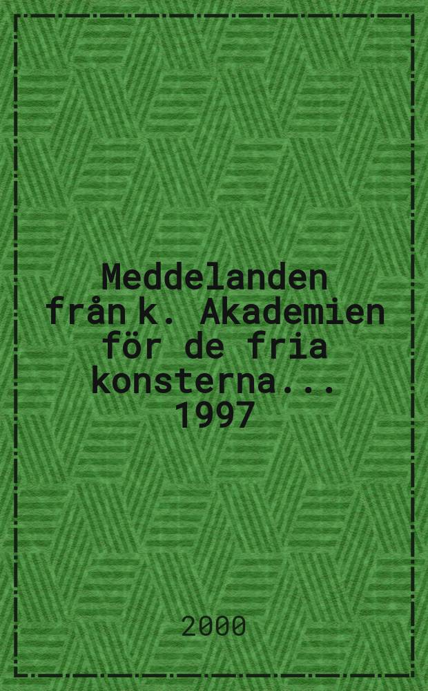 Meddelanden från k. Akademien för de fria konsterna... 1997/1999