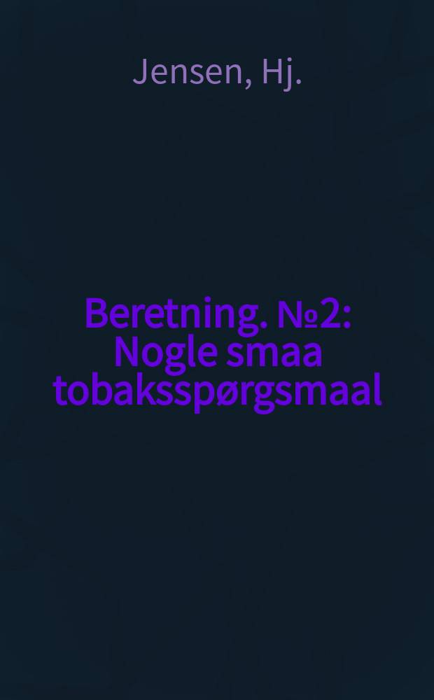 Beretning. №2 : Nogle smaa tobaksspørgsmaal