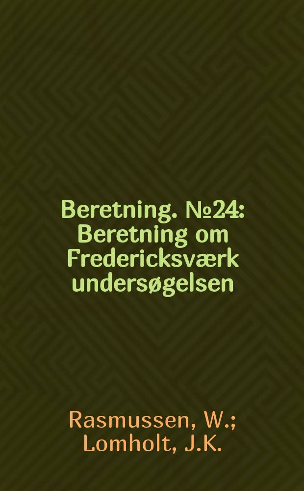 Beretning. №24 : Beretning om Fredericksværk undersøgelsen