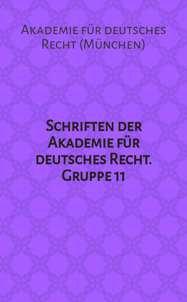 Schriften der Akademie f&uuml;r deutsches Recht. Gruppe 11