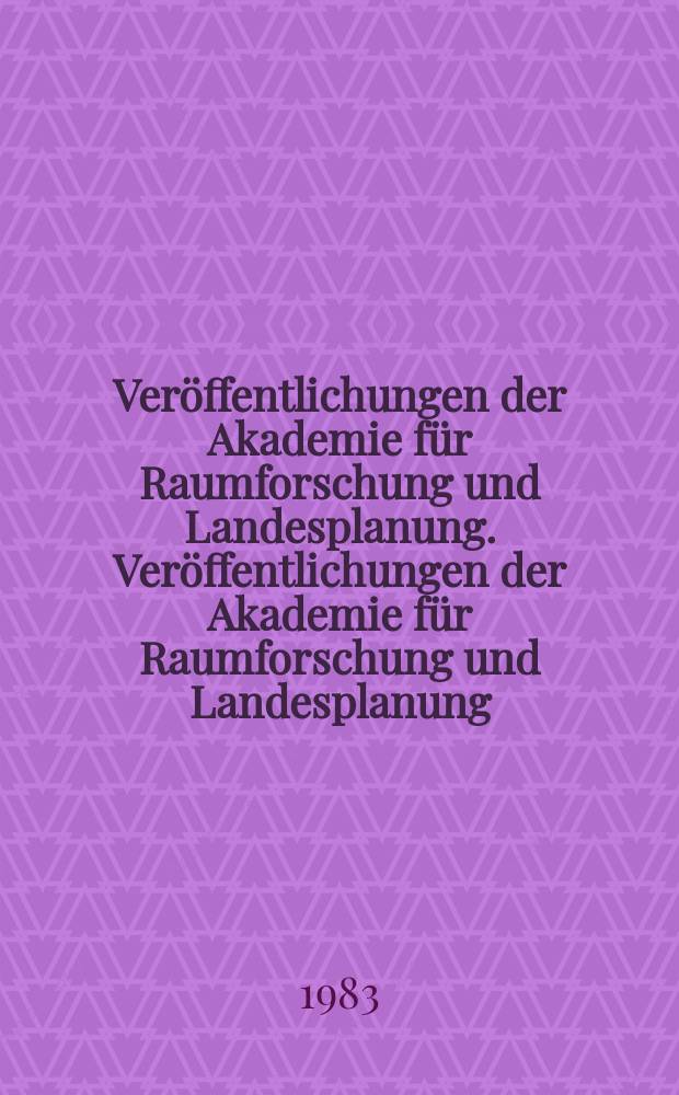 Veröffentlichungen der Akademie für Raumforschung und Landesplanung. Veröffentlichungen der Akademie für Raumforschung und Landesplanung