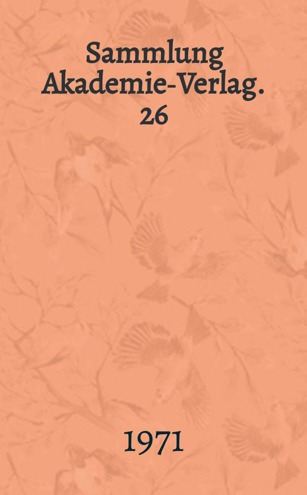 Sammlung Akademie-Verlag. 26 : Diplomatie und Kriegspolitik vor und nach der Reichsgründung