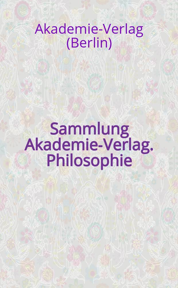 Sammlung Akademie-Verlag. Philosophie