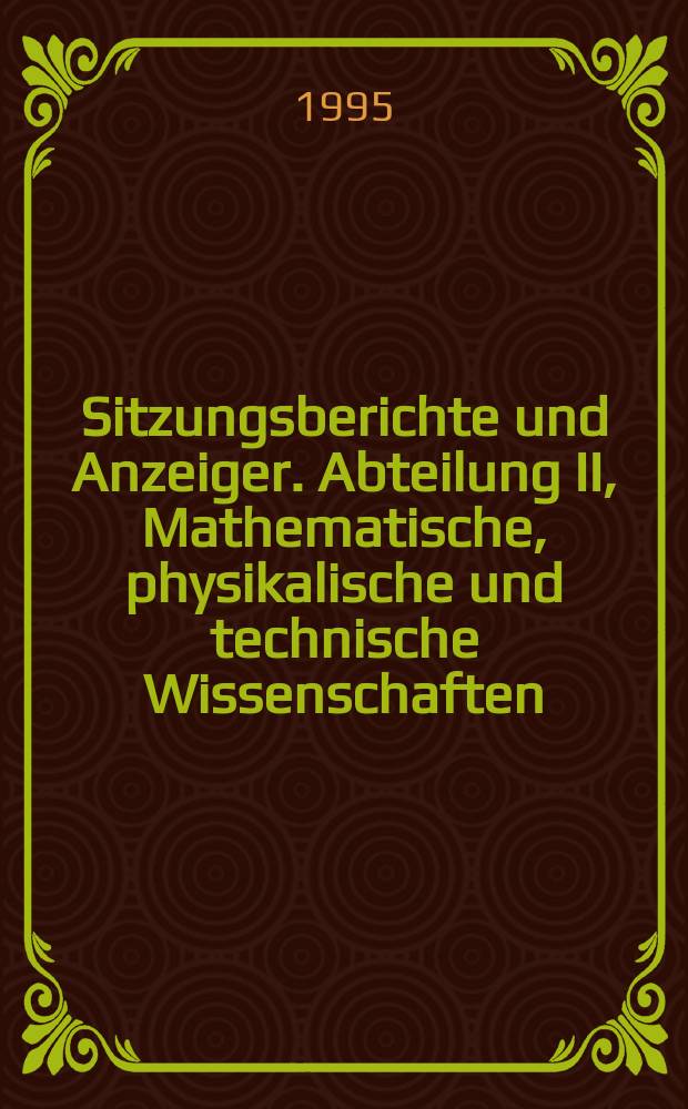 Sitzungsberichte und Anzeiger. Abteilung II, Mathematische, physikalische und technische Wissenschaften