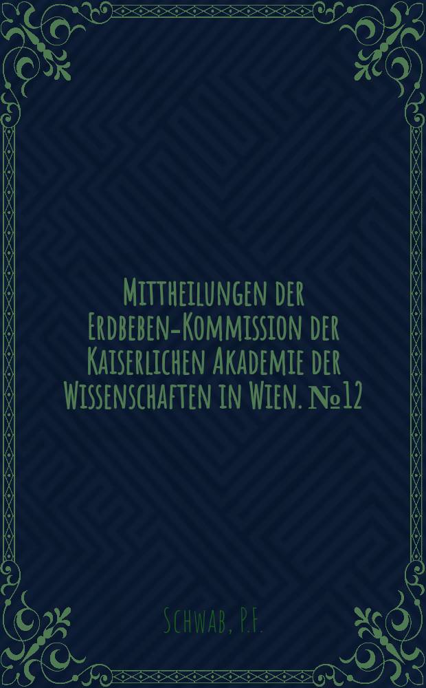 Mittheilungen der Erdbeben-Kommission der Kaiserlichen Akademie der Wissenschaften in Wien. №12 : Bericht über die Erdbebenbeobachtungen in Kremsmünster im Jahre 1901