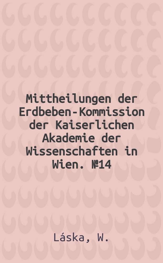 Mittheilungen der Erdbeben-Kommission der Kaiserlichen Akademie der Wissenschaften in Wien. №14 : Über die Berechnung der Fernbeben