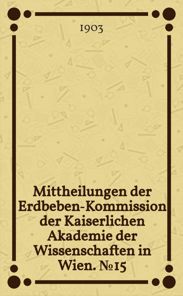 Mittheilungen der Erdbeben-Kommission der Kaiserlichen Akademie der Wissenschaften in Wien. №15 : Die mikroseismische Pendelunruhe und ihr Zusammenhang mit Wind und Luftdruck