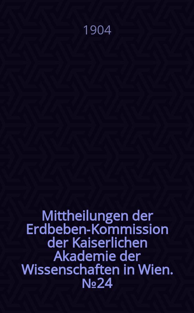Mittheilungen der Erdbeben-Kommission der Kaiserlichen Akademie der Wissenschaften in Wien. №24 : Berichte über das makedonische Erdbeben vom 4. April 1904
