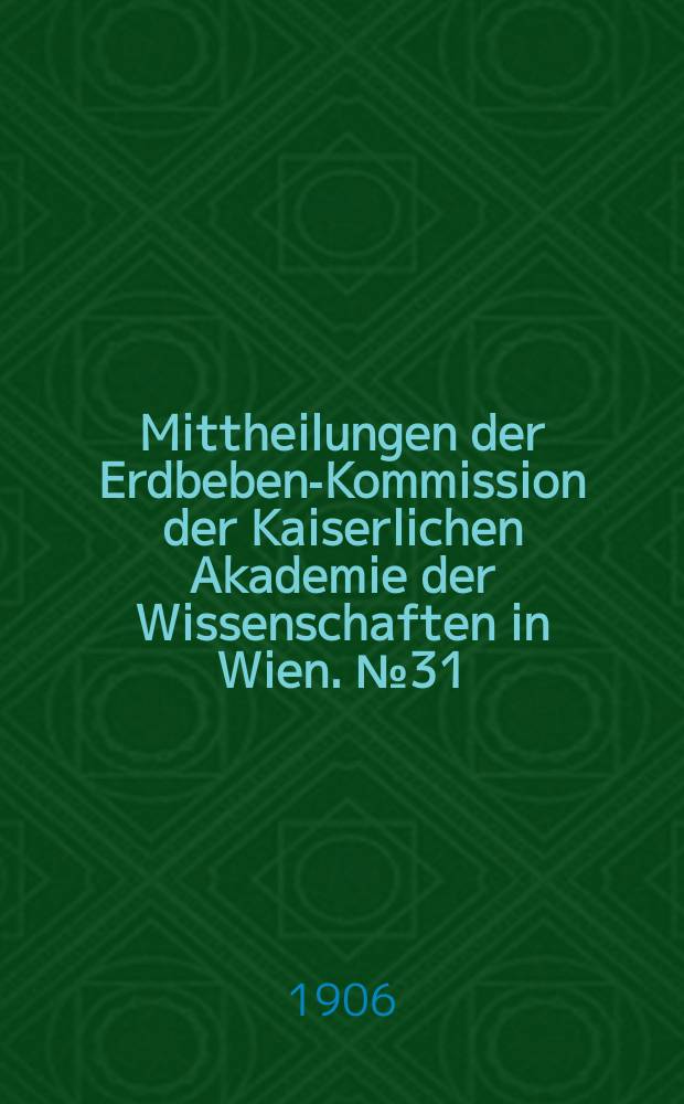 Mittheilungen der Erdbeben-Kommission der Kaiserlichen Akademie der Wissenschaften in Wien. №31 : Über die Art der Fortpflanzung der Erdbebenwellen im Erdinnern