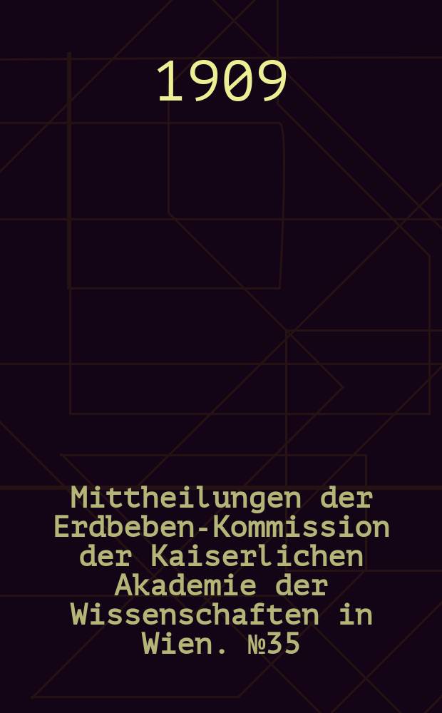 Mittheilungen der Erdbeben-Kommission der Kaiserlichen Akademie der Wissenschaften in Wien. №35 : Über die pulsatorischen Oszillationen (mikroseismische Unruhe) des Erdbodens im Winter 1907/1908 in Wien