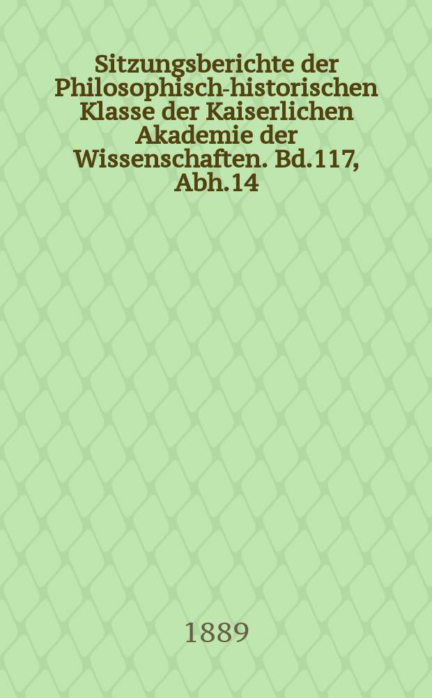 Sitzungsberichte der Philosophisch-historischen Klasse der Kaiserlichen Akademie der Wissenschaften. Bd.117, Abh.14 : Betr&auml;ge zur Kritik der steyerischen...