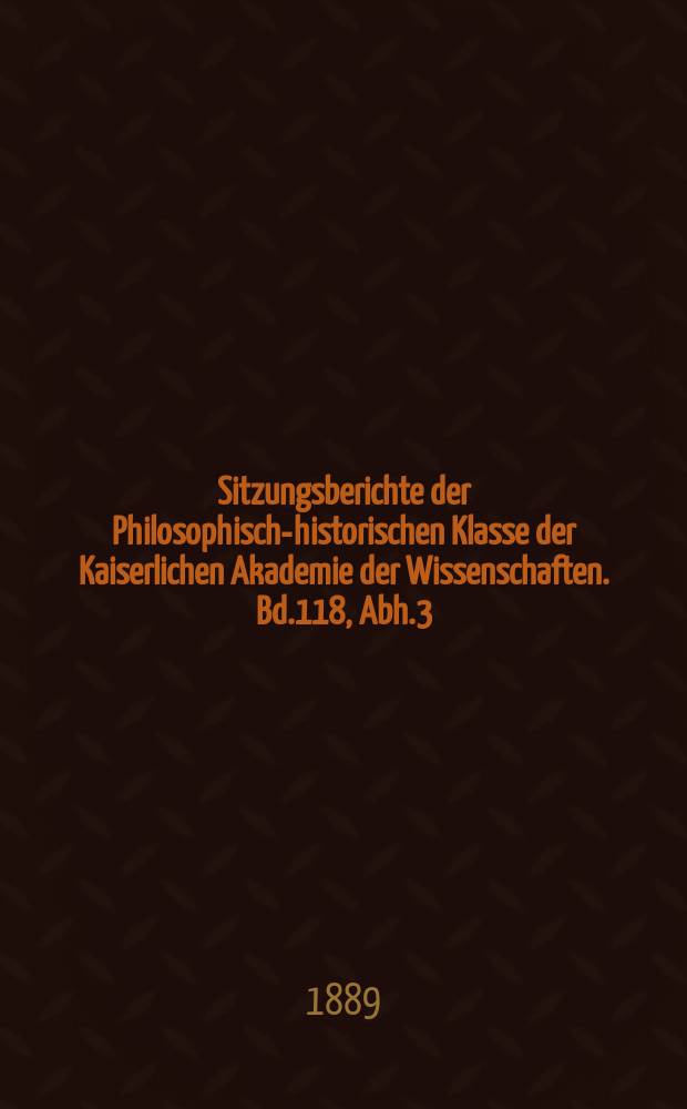 Sitzungsberichte der Philosophisch-historischen Klasse der Kaiserlichen Akademie der Wissenschaften. Bd.118, Abh.3 : Beiträge zur Geschichte des Humanismus...
