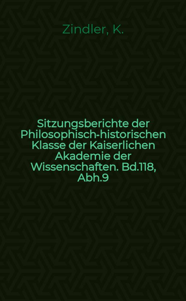 Sitzungsberichte der Philosophisch-historischen Klasse der Kaiserlichen Akademie der Wissenschaften. Bd.118, Abh.9 : Beitr&auml;ge zur Theorie der...