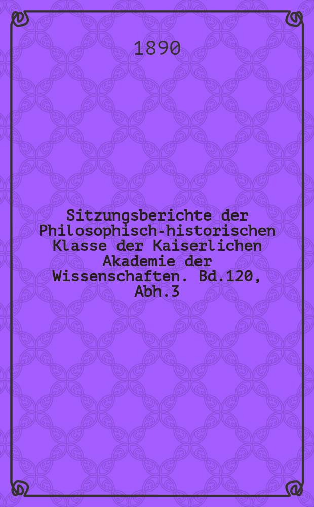 Sitzungsberichte der Philosophisch-historischen Klasse der Kaiserlichen Akademie der Wissenschaften. Bd.120, Abh.3 : Studien zur vergleichenden...