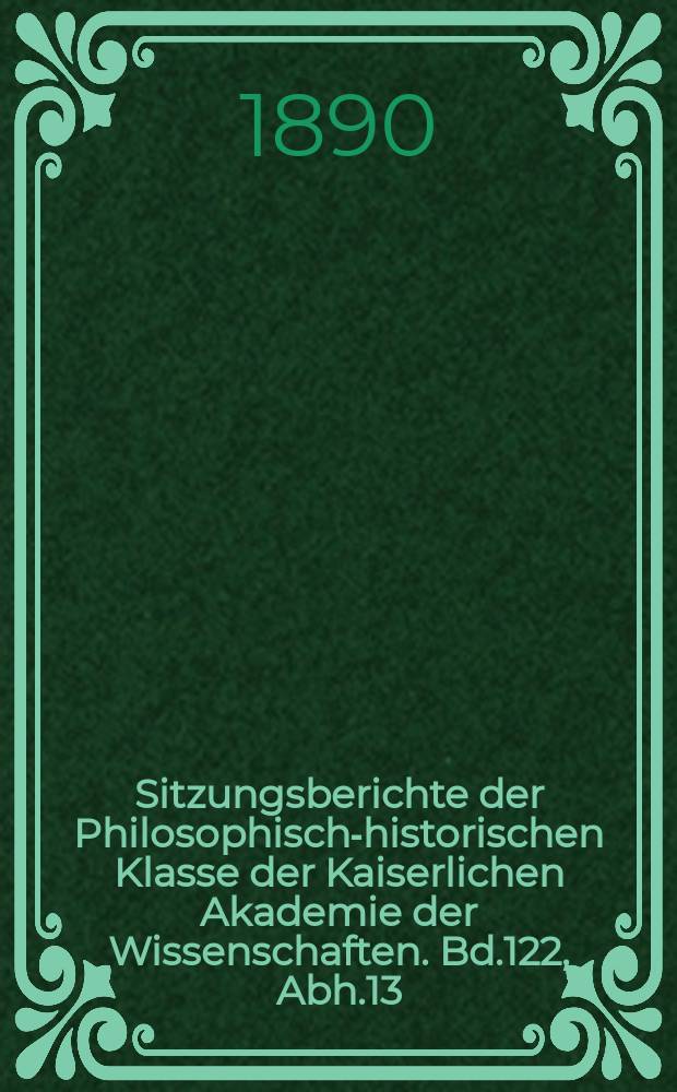 Sitzungsberichte der Philosophisch-historischen Klasse der Kaiserlichen Akademie der Wissenschaften. Bd.122, Abh.13 : Beiträge zur Geschichte des Exculsionsrechtes bei den Papstwahlen aus römischen Archiven