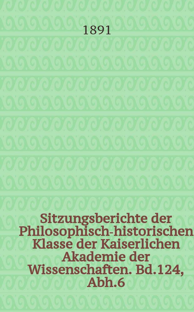 Sitzungsberichte der Philosophisch-historischen Klasse der Kaiserlichen Akademie der Wissenschaften. Bd.124, Abh.6 : Handschriftenschätze Spaniens
