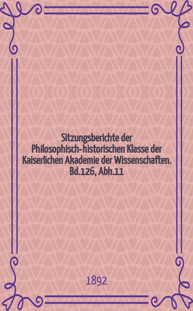 Sitzungsberichte der Philosophisch-historischen Klasse der Kaiserlichen Akademie der Wissenschaften. Bd.126, Abh.11 : Beitr&auml;ge zur Chronologie der Briefe des Papstes Hormisda