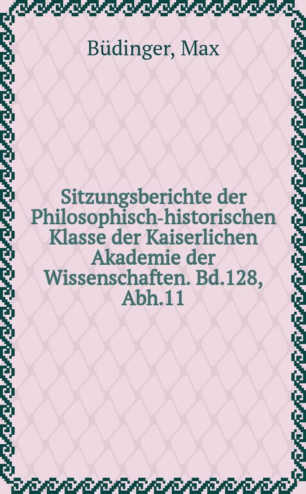 Sitzungsberichte der Philosophisch-historischen Klasse der Kaiserlichen Akademie der Wissenschaften. Bd.128, Abh.11 : Mittheilungen aus spanischer Geschichte des 16. und 17. Jahrhunderts