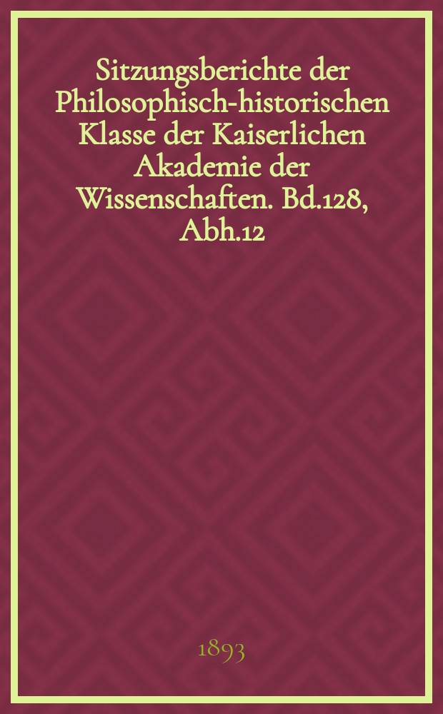 Sitzungsberichte der Philosophisch-historischen Klasse der Kaiserlichen Akademie der Wissenschaften. Bd.128, Abh.12 : Handschriftenschätze Spaniens