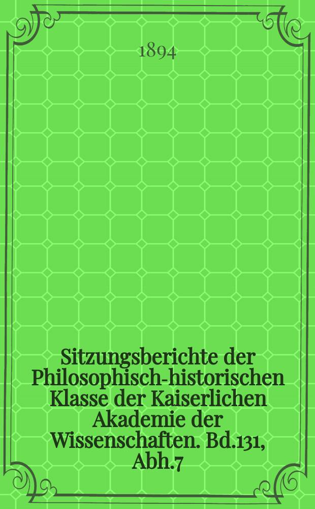 Sitzungsberichte der Philosophisch-historischen Klasse der Kaiserlichen Akademie der Wissenschaften. Bd.131, Abh.7 : Handschriftenschätze Spaniens