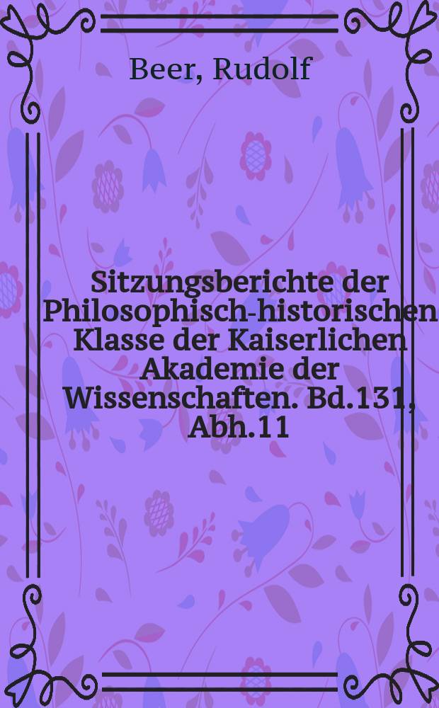 Sitzungsberichte der Philosophisch-historischen Klasse der Kaiserlichen Akademie der Wissenschaften. Bd.131, Abh.11 : Handschriftensch&auml;tze Spaniens