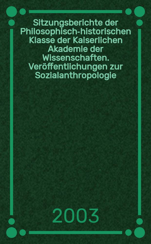 Sitzungsberichte der Philosophisch-historischen Klasse der Kaiserlichen Akademie der Wissenschaften. Veröffentlichungen zur Sozialanthropologie