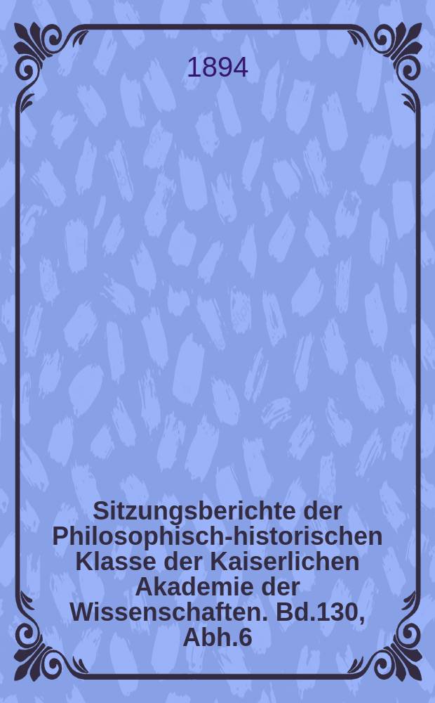 Sitzungsberichte der Philosophisch-historischen Klasse der Kaiserlichen Akademie der Wissenschaften. Bd.130, Abh.6 : Der Handschlag und Eid nebst den verwandten Sicherheiten für ein Versprechen im deutschen Rechtsleben