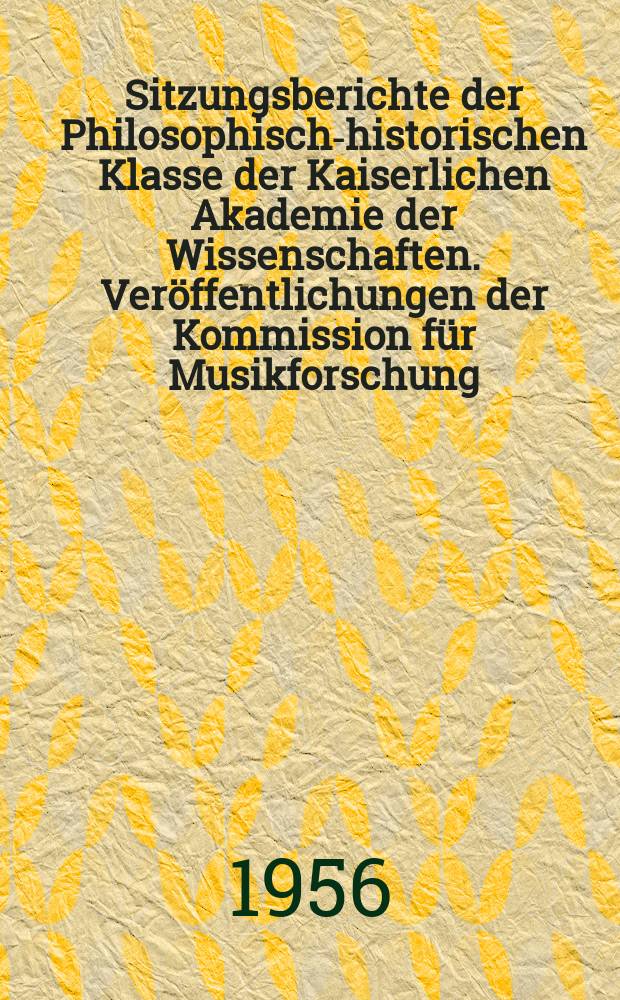 Sitzungsberichte der Philosophisch-historischen Klasse der Kaiserlichen Akademie der Wissenschaften. Veröffentlichungen der Kommission für Musikforschung