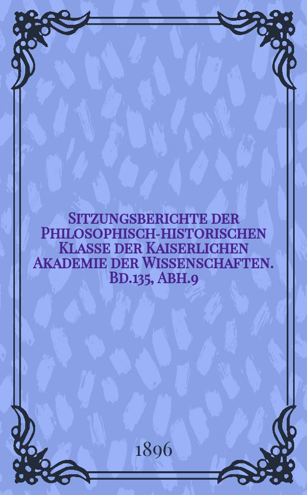 Sitzungsberichte der Philosophisch-historischen Klasse der Kaiserlichen Akademie der Wissenschaften. Bd.135, Abh.9 : Die Homilie des heiligen Ephräm von Syrien über das Pilgerleben: nach den Handschriften von Rom und Paris