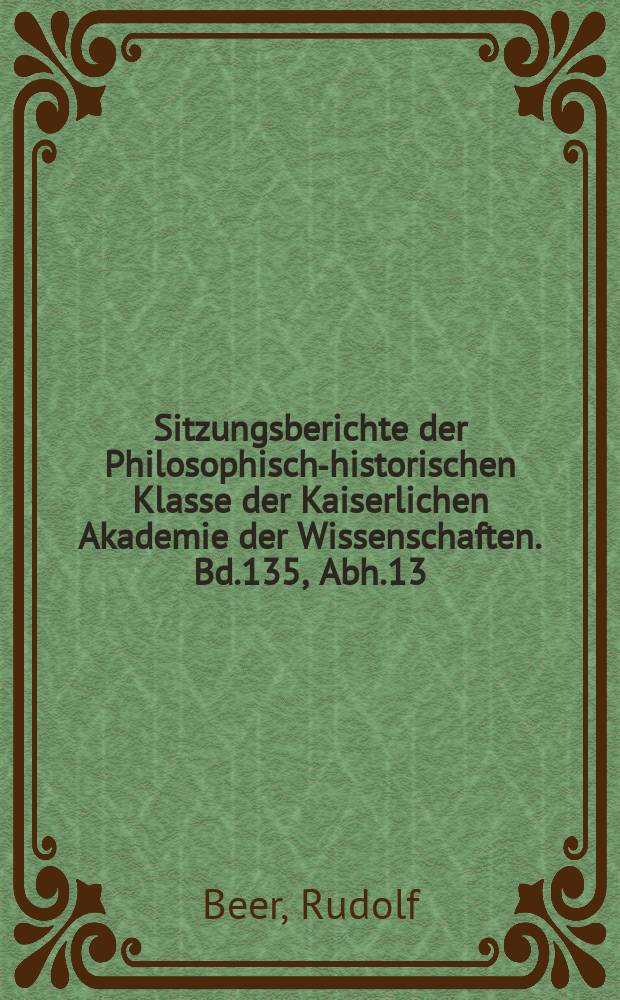 Sitzungsberichte der Philosophisch-historischen Klasse der Kaiserlichen Akademie der Wissenschaften. Bd.135, Abh.13 : Urkundliche Beiträge zu Johannes de Segovia's Geschichte des Basler Concils auf Grund von Forschungen in den Archiven und Bibliotheken von Basel, Genf, Lausanne und Avignon