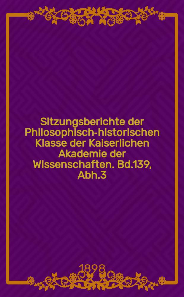 Sitzungsberichte der Philosophisch-historischen Klasse der Kaiserlichen Akademie der Wissenschaften. Bd.139, Abh.3 : Das Erkenntnisproblem auf naturwisenschaftlicher Grundlage formuliert