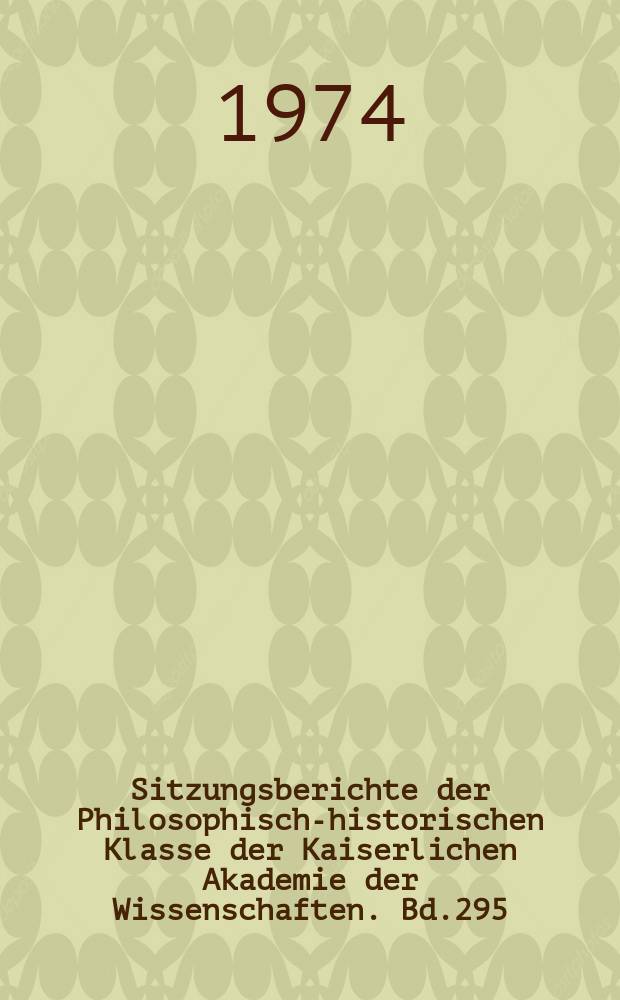 Sitzungsberichte der Philosophisch-historischen Klasse der Kaiserlichen Akademie der Wissenschaften. Bd.295 : Theodor Gomperz: Ein Gelehrtenleben im Bürgertum der Franz-Josefs-Zeit