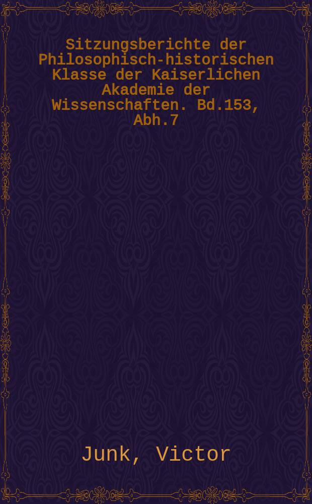 Sitzungsberichte der Philosophisch-historischen Klasse der Kaiserlichen Akademie der Wissenschaften. Bd.153, Abh.7 : Ein neues Bruchstück aus Rudolf von Ems Weltchronik