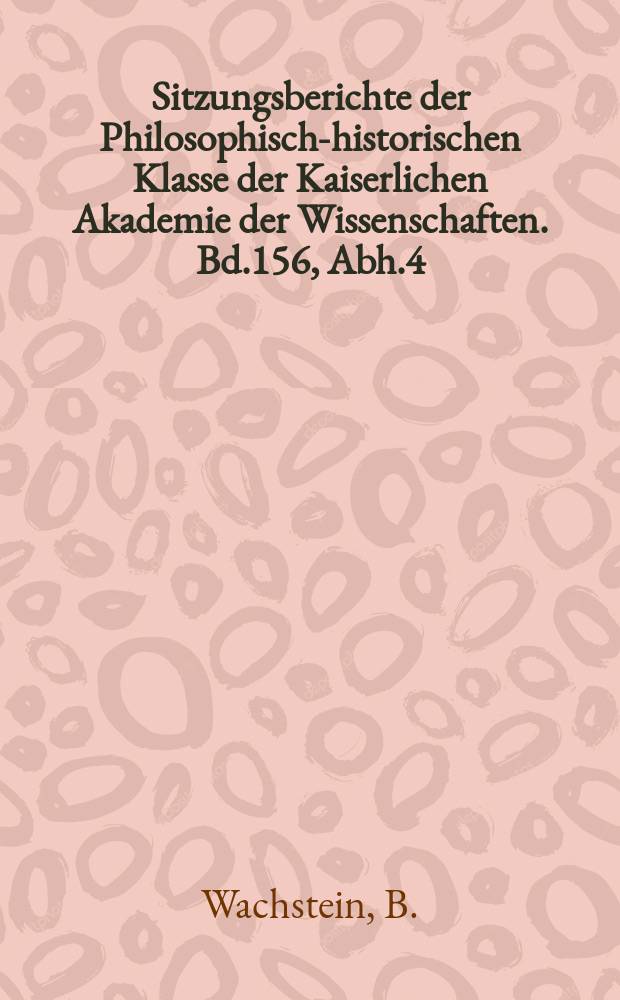 Sitzungsberichte der Philosophisch-historischen Klasse der Kaiserlichen Akademie der Wissenschaften. Bd.156, Abh.4 : Wiener hebräische Epitaphien