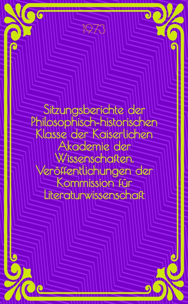 Sitzungsberichte der Philosophisch-historischen Klasse der Kaiserlichen Akademie der Wissenschaften. Veröffentlichungen der Kommission für Literaturwissenschaft