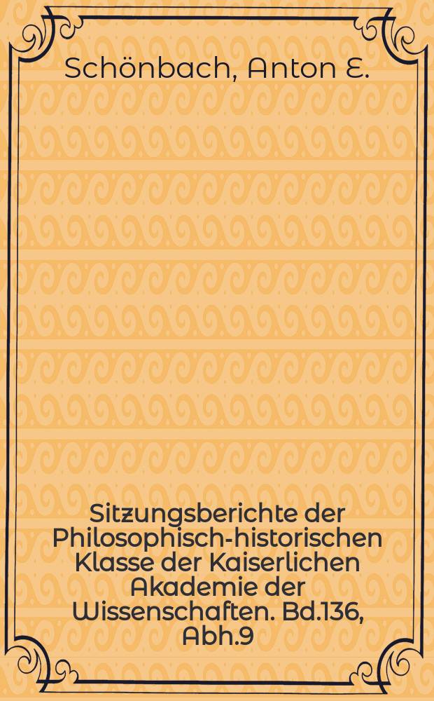 Sitzungsberichte der Philosophisch-historischen Klasse der Kaiserlichen Akademie der Wissenschaften. Bd.136, Abh.9 : Über die Sage von Biterolf und Dietleip