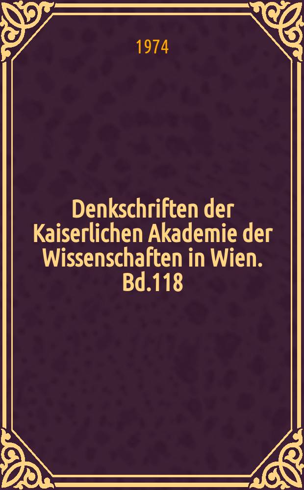 Denkschriften der Kaiserlichen Akademie der Wissenschaften in Wien. Bd.118 : Französische Schule